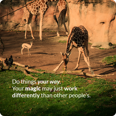 Do things your way. Your magic may just work differently than other people's.