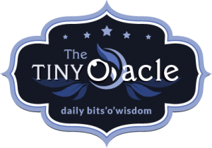 The Tiny Oracle - Daily Bits'o'Wisdom